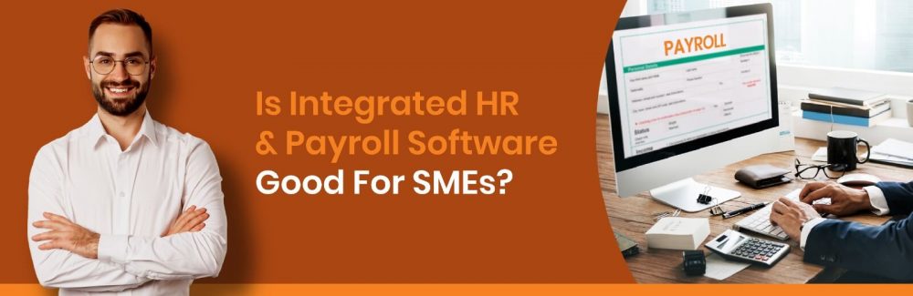 Is Integrated HR and Payroll Software Good For SMEs?