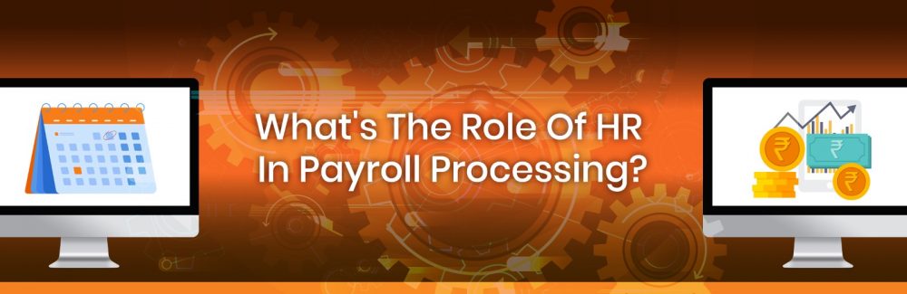 What’s the role of HR in payroll processing?