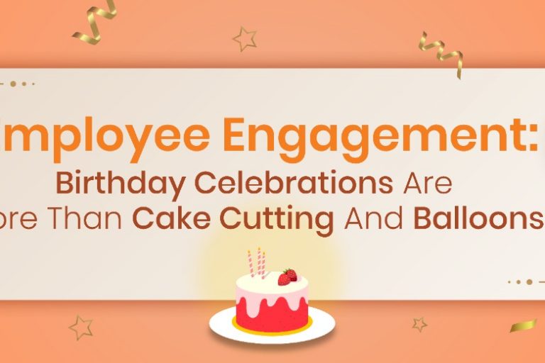 Employee Engagement: Birthday Celebrations Are More Than Cake Cutting And Balloons