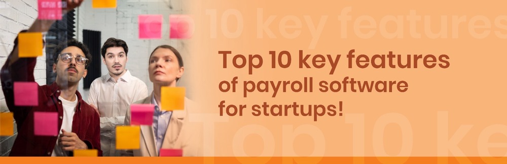 Top 10 Key Features Of Payroll Software For Startups!