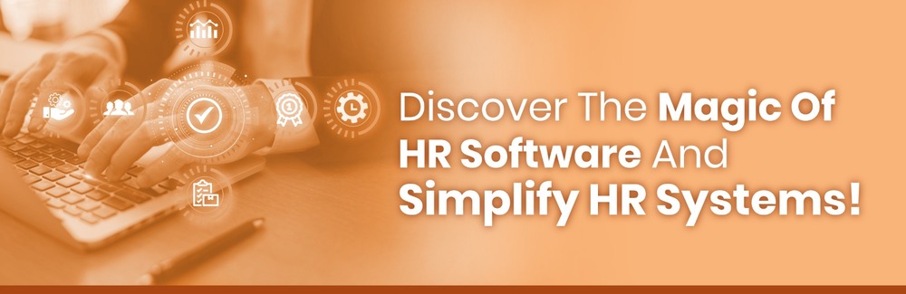​​​​​​​​​​​​​​Discover The Magic Of HR Software And Simplify HR Systems!