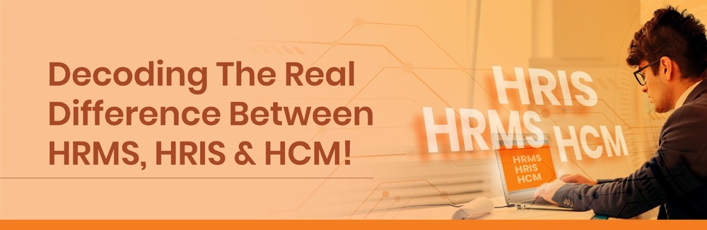 Decoding The Real Difference Between HRMS, HRIS, and HCM!