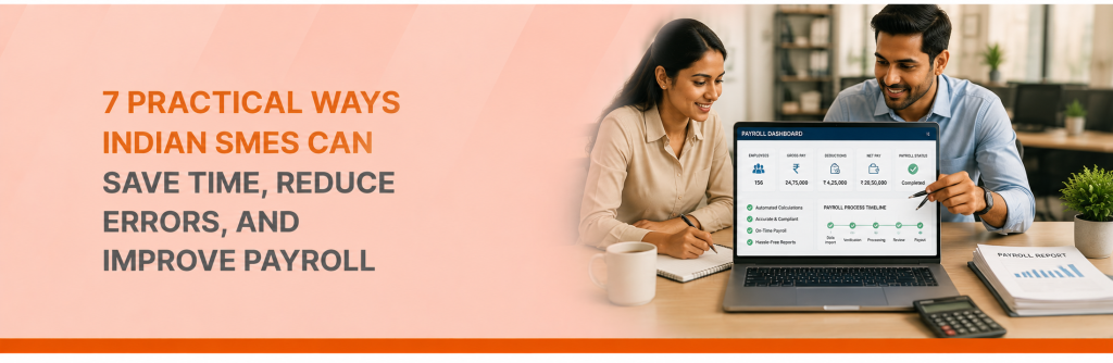 7 Practical Ways Indian SMEs Can Save Time, Reduce Errors, and Improve Payroll